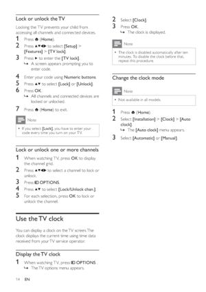 Page 1714
   
 
 
 
 
2 Select  [Clock] 
.
 
 
 
 
3 Press  OK 
.
   
 
 
The clock is displayed.
 
Note
 
The clock is disabled automatically af ter ten 
minutes. To disable the clock before that, 
repeat this procedure.•
   
 
 
 
Change the clock mode
 
Note
 
Not available in all models.•
 
 
 
 
 
 
1 Press   
 ( Home 
).
 
 
 
 
2 Select  [Installation] 
 >  [Clock] 
 >  [Auto 
clock] 
.
   
 
 
The  [Auto clock] 
 menu appears.
 
 
 
 
 
 
3 Select  [Automatic] 
 or  [Manual] 
. »
»
   
 
 
 
Lock or...