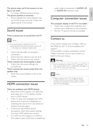 Page 3229
audio cable is connected to  AUDIO L/R 
 
or  AUDIO IN 
 (mini-jack only).
 
 
 
 
 
 
Computer connection issues
 
 
 
The computer display on the TV is not stable:
   
Check that a suppor ted resolution and 
refresh rate is selected on the computer.
   
Set the T V picture format to unscaled.
 
 
 
 
 
 
Contact us
 
 
 
If you cannot resolve your problem, refer to 
the FAQs for this T V at w w w.philips.com/
suppor t. 
   
If the problem remains unresolved, contact 
Philips Consumer Care in your...
