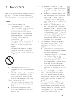 Page 63
   
 
 
 
 
Risk of injur y or damage to the T V!
   
 
 
Two people are required to lif t and 
carr y a T V that weighs more than 
25 kg.
   
 
 
When stand mounting the T V, use 
only the supplied stand. Secure the 
stand to the T V tightly. Place the 
T V on a  at, level sur face that can 
suppor t the combined weight of the 
T V and the stand.
   
 
 
When wall mounting the T V, use 
only a wall mount that can suppor t 
the weight of the T V. Secure the wall 
mount to a wall that can suppor t the...