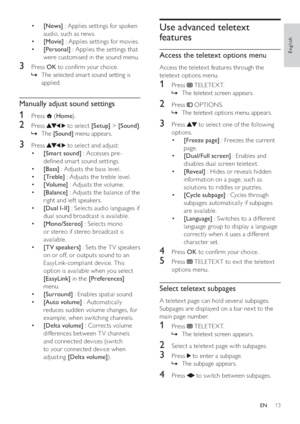 Page 1513
Use advanced teletext 
features
Access the teletext options menu
Access the teletex t features through the 
teletext options menu.
1 Press  TELETEXT.
  »The teletext screen appears.
2 Press  OPTIONS.
  »The teletext options menu appears.
3 Press  to select one of the following 
options.
=	[Freeze page] : Freezes the current 
page.
=	[Dual/Full screen] : Enables and 
disables dual screen teletext.
=	[Reveal] : Hides or reveals hidden 
information on a page, such as 
solutions to riddles or puzzles.
=...