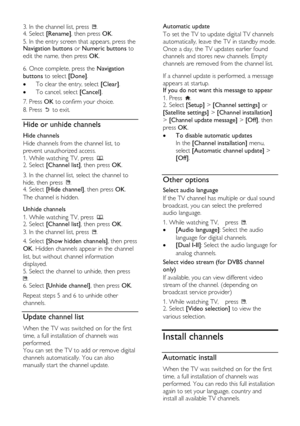 Page 32  
EN           32           
3. In the channel list, press . 4. Select [Rename], then press OK. 
5. In the entry screen that appears, press the Navigation buttons or Numeric buttons to 
edit the name, then press OK.   
6. Once complete, press the Navigation 
buttons to select [Done]. 
 To clear the entry, select [Clear]. 
 To cancel, select [Cancel]. 
7. Press OK to confirm your choice. 
8. Press  to exit.  
Hide or unhide channels NonPu bl i sh 
Hide channels 
Hide channels from the channel list, to...