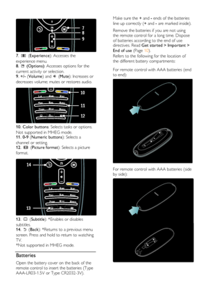 Page 16  
EN           16           
  
 
7.  (Experience): Accesses the 
experience menu. 8.  (Options): Accesses options for the 
current activity or selection. 9. +/- (Volume) and  (Mute): Increases or 
decreases volume; mutes or restores audio.   
 
10. Color buttons: Selects tasks or options. 
Not supported in MHEG mode. 11. 0-9 (Numeric buttons): Selects a 
channel or setting. 12.  (Picture format): Selects a picture 
format.   
 
13.  (Subtitle): *Enables or disables 
subtitles. 14.  (Back): *Returns to...