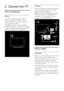 Page 38  
EN           38           
5 Connect the TV 
First connections 
Power NonPu bl i sh 
Be sure that the power plug in the wall 
socket is accessible at all times. When 
disconnecting the power cable, always pull 
the plug, never the cable. 
Although this TV has a very low standby 
power consumption, switch off the TV using 
the power switch on the bottom of the TV if 
you do not use the TV for a long time. 
  
Antenna NonPu bl i sh 
Locate the antenna connector at the back of 
the TV. Insert the antenna...