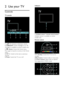 Page 12  
EN      12       
2 Use your TV 
Controls 
TV controls  
 
1.  +/-: Increase or decrease volume. 
2. AMBILIGHT: Switch Ambilight on or off.        
Ambilight is available on certain models only. 
3.  (Home): Access the Home menu. 
Press again to launch an activity in the Home 
menu. 4. CH +/-: Switch to the next or previous 
channel.    5. Power: Switch the TV on or off.    
  
Indicators  
 
1. Ambient sensor / remote control sensor 
Ambient sensor is available on certain 
models only  
Remote...