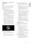 Page 7     
EN      7   
English
 Important 
Safety 
Read and understand all instructions before 
you use your TV. If damage is caused by 
failure to follow instructions, the warranty 
does not apply. 
Risk of electric shock or fire! 
 Never expose the TV to rain or water. 
Never place liquid containers, such as 
vases, near the TV. If liquids are spilt on 
or into the TV, disconnect the TV from 
the power outlet immediately. Contact 
Philips Consumer Care to have the TV 
checked before use. 
 Never insert...