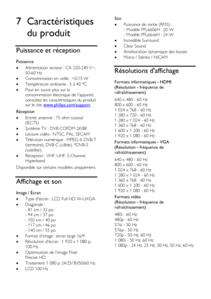 Page 60  
FR      60         
7 Caractéristiques 
du produit 
Puissance et réception 
Puissance 
 Alimentation secteur : CA 220-240 V~, 
50-60 Hz 
 Consommation en veille : 