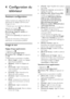 Page 37     
FR      37   
français
 4 Configuration du 
téléviseur 
Assistant configuration 
Utilisez lassistant de configuration afin de 
sélectionner les réglages optimaux pour 
limage et le son. 
1. Pendant que vous regardez la télévision, 
appuyez sur la touche . 2. Sélectionnez [Configuration] > 
[Paramétrage image/son rapide], puis 
appuyez sur OK. 
3. Sélectionnez [Lancer], puis appuyez sur 
OK.    
4. Suivez les instructions à lécran pour 
sélectionner vos paramètres préférés. 
Image et son 
Réglages...