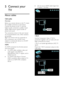 Page 38  
EN      38       
5 Connect your 
TV 
About cables 
Cable quality 
Overview 
Before you connect devices to the TV, check 
the available connectors on the device. 
Connect the device to the TV with the 
highest quality connection available. Good 
quality cables ensure a good transfer of 
picture and sound. 
The connections shown in this user manual 
are recommendations only. Other solutions 
are possible. Tip: If your device only has composite or 
RCA connectors, use a SCART-cinch 
adapter to connect...