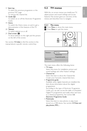 Page 1317 Back key 
To select the previous programme or the
previous TXT  page.
To  remove the channel list.
18  Guide  a
To  switch on or off the Electronic Programme
Guide.
19 Demo
To switch the Demo menu on and to get a
demonstration of the features of the TV.
20 Teletext 
To  switch teletext on or off.
21 Dual screen  b  
To  show teletext on the right and the picture
on the left of the screen.
See section  10 Indexto find the section in the
manual about a specific remote control key.5.2 TV menus
With the...