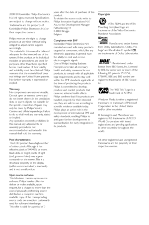 Page 42008 © Koninklijke Philips Electronics
N.V. All rights reser ved. Specifications
are subject to change without notice.
Trademarks are the proper ty of
Koninklijke Philips Electronics N.V. or
their respective owners.
Philips reser ves the right to change
products at any time without being
obliged to adjust earlier supplies
accordingly.
The material in this manual is believed
adequate for the intended use of the
system. If the product, or its individual
modules or procedures, are used for
purposes other...