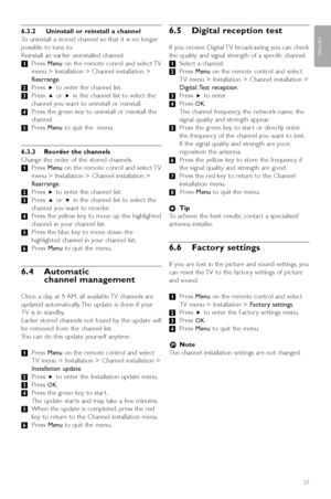 Page 2927
ENGLISH
Channel installation
6.3.2 Uninstall or reinstall a channel
To uninstall a stored channel so that it is no longer
possible to tune to.
Reinstall an earlier uninstalled channel.
‡Press Menuon the remote conrol and select TV
menu > Installation > Channel installation >
Rearrange.
®Press π to enter the channel list.
ÒPress oor πin the channel list to select the
channel you want to uninstall or reinstall.
†Press the green key to uninstall or reinstall the
channel.
ºPress Menuto quit the  menu....