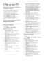 Page 36  
EN      36       
4 Set up your TV 
Settings assistant 
Use the settings assistant to guide you 
through the picture and sound settings. 
1. While you watch TV, press . 2. Select [Setup] > [Quick picture and 
sound settings], then press OK. 
3. Select [Start], then press OK.   
4. Follow the onscreen instructions to 
choose your preferred settings.  
Picture and sound 
More picture settings 
1. Press . 2. Select [Setup] > [TV settings] > 
[Picture], then press OK. 
3. Select a setting to adjust: 
...