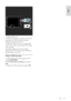 Page 57     
EN      57   
English
 
  
 
1. Switch off the TV. 
2. Follow the directions printed on the CAM 
and insert the CAM into the Common 
Interface at the side of the TV. 
3. Push the CAM in as far as it will go, then 
wait for the CAM to be activated. This takes 
a few minutes.   
To prevent digital services from being 
deactivated, do not remove the CAM from 
the slot when it is in use.    
Watch CAM services 
1. After inserting and activating the CAM, press  OPTIONS. 
2. Select [Common interface],...