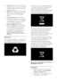 Page 8  
EN      8       
   Screen off: If you only want to listen to 
audio from the TV, you can turn off the 
TV display. Other functions continue to 
operate normally. 
 Light sensor: The built-in ambient light 
sensor lowers the brightness of the TV 
screen when the surrounding light 
darkens.    Low standby power: The advanced 
power circuitry brings down the power 
consumption of the TV to an extremely 
low level, without losing out on the 
constant standby functionality. 
 Power management: The...