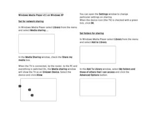 Page 146Windows Media Player v11 on Windows XPSet for network sharing
In Windows Media Player select Libraryfrom the menu
and select Media sharing …
In the Media Sharing window, check the Share my
media box. 
When the TV is connected, by the router, to the PC and
everything is switched On, the Media sharing window
will show the TV as an  Unkown Device. Select the
device and click Allow. You can open the Settings
window to change
particular settings on sharing. 
When the device icon (the TV) is checked with a...