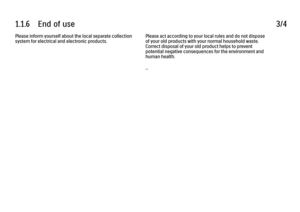 Page 161.1.6      End  of  use
3/4
Please inform yourself about the local separate collection
system for electrical and electronic products. Please act according to your local rules and do not dispose
of your old products with your normal household waste.
Correct disposal of your old product helps to prevent
potential negative consequences for the environment and
human health.
... 