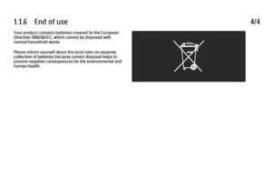 Page 171.1.6      End  of  use
4/4
Your product contains batteries covered by the European
Directive 2006/66/EC, which cannot be disposed with
normal household waste.
Please inform yourself about the local rules on separate
collection of batteries because correct disposal helps to
prevent negative consequences for the environmental and
human health. 