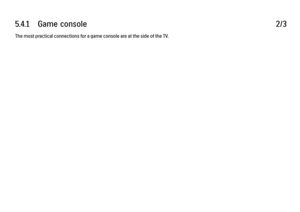 Page 1875.4.1      Game  console
2/3
The most practical connections for a game console are at the side of the TV. 