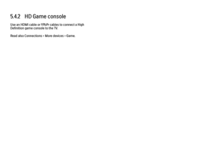 Page 1895.4.2   HD Game console
Use an HDMI cable or YPbPr cables to connect a High
Definition game console to the TV.
Read also Connections > More devices > Game. 