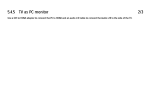 Page 1955.4.5      TV  as  PC  monitor
2/3
Use a DVI to HDMI adapter to connect the PC to HDMI and an audio L/R cable to connect the Audio L/R to the side of the TV. 