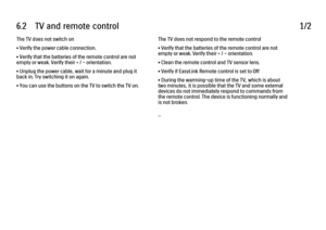 Page 2066.2      TV  and  remote  control
1/2
The TV does not switch on
• Verify the power cable connection.
• Verify that the batteries of the remote control are not
empty or weak. Verify their + / - orientation.
• Unplug the power cable, wait for a minute and plug it
back in. Try switching it on again.
• You can use the buttons on the TV to switch the TV on. The TV does not respond to the remote control
• Verify that the batteries of the remote control are not
empty or weak. Verify their + / - orientation.
•...