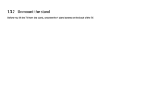 Page 291.3.2   Unmount the stand
Before you lift the TV from the stand, unscrew the 4 stand screws on the back of the TV. 