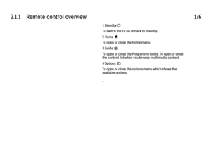 Page 392.1.1      Remote  control  overview
1/61 Standby O
To switch the TV on or back to standby.
2 Home h
To open or close the Home menu.
3 Guide g
To open or close the Programme Guide. To open or close
the content list when you browse multimedia content.
4 Options o
To open or close the options menu which shows the
available options.
... 