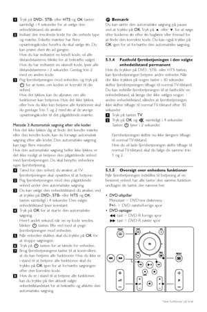 Page 16‡Tryk på DVD-,STB-eller HTSog OK-tasten
samtidigt i 4 sekunder for at vælge den
enhedstilstand, du ønsker.
®Indtast den trecifrede kode for din enheds type
og mærke. Enkelte mærker har flere
opsætningskoder, hvorfra du skal vælge én. Du
kan prøve dem én ad gangen.
Hvis du har indtastet en kendt kode, vil alle
tilstandstasterne blinke for at bekræfte valget
Hvis du har indtastet en ukendt kode, lyser alle
tilstandstasterne i 2 sekunder. Gentag trin 2
med en anden kode.
ÒPeg fjernbetjeningen mod enheden,...