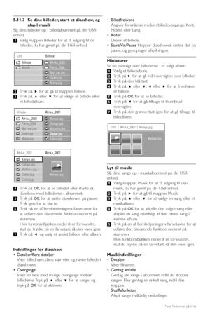 Page 28Flere funktioner på tvet
5.11.3  Se dine billeder, start et diasshow, og
afspil musik
Slå dine billeder op i billedalbummet på din USB-
enhed.
‡Vælg mappen Billeder for at få adgang til de
billeder, du har gemt på din USB-enhed.
®Tryk på πfor at gå til mappen Billede.
ÒTryk på oeller œfor at vælge et billede eller
et billedalbum.
†Tryk på 
OKfor at se billedet eller star te et
diasshow med billederne i albummet.
ºTryk på 
OKfor at sætte diasshowet på pause.
Tryk igen for at star te.
◊Tryk på en af...