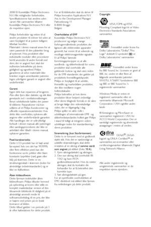 Page 42008 © Koninklijke Philips Electronics
N.V. Alle rettigheder forbeholdes.
Specifikationerne kan ændres uden
varsel. Alle varemærker tilhører
Koninklijke Philips Electronics N.V. eller
de respektive ejere.
Philips forbeholder sig retten til at
ændre produkter til enhver tid uden at
være forpligtet til at justere tidligere
tilbehør herefter.
Materialet i denne manual anses for at
være passende til den påtænkte brug
af systemet. Hvis produktet eller
individuelle moduler eller procedurer
her til anvendes til...