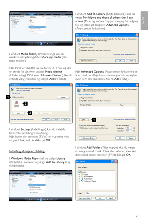 Page 49I vinduet Media Sharing (Mediedeling) skal du
markere afkr ydsningsfeltet Share my media (Del
mine medier).
Når TVet er tilsluttet via routeren til PCen, og der
er tændt for alt, viser vinduet Media sharing
(Mediedeling) TVet  som Unknown Device (Ukendt
enhed). Vælg enheden, og klik på Allow(Tillad).
I vinduet Settings(Indstillinger) kan du indstille
bestemte indstillinger om deling.
Når ikonet for enheden (TVet) er markeret med
et grønt hak, skal du klikke på OK.
Indstilling af ma
pper til deling
I...