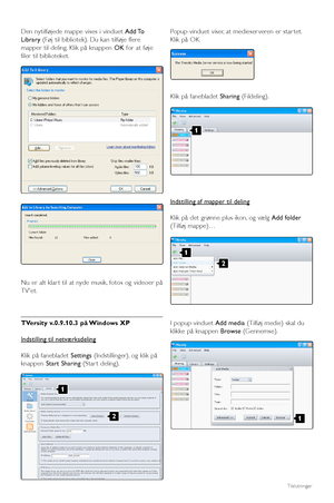 Page 50Den nytilføjede mappe vises i vinduet Add To
Library(Føj til bibliotek). Du kan tilføje flere
mapper til deling. Klik på knappen OKfor at føje
filer til biblioteket.
Nu er alt klar t til at nyde musik, fotos og videoer på
TVet.
TVersity v.0.9.10.3 på Windows XP
Indstilling til netværksdeling
Klik på fanebladet Settings(Indstillinger), og klik på
knappen Start Sharing(Star t deling).Popup-vinduet viser, at medieser veren er star tet.
Klik på OK.
Klik på fanebladet Sharing(Fildeling).
Indstilling af ma...