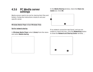 Page 1754.3.6 PC Media server settingsMedia servers need to be set for sharing their files and
folders. Follow the instructions closely to set your
specific server.Windows Media Player v11  on Windows VistaSet for network sharing
In Windows Media Player select Libraryfrom the menu
and select Media sharing.   In the Media Sharing
window, check the Share my
media box. Click OK.
If no network connection was found, and you are
unable to check this box, click the Networking button
to show the Network and Sharing...