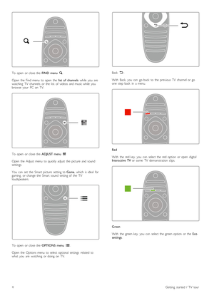 Page 4To   open   or  close  the  FIND   menu  ¬.
Open  the   Find  menu   to  open   the   list   of   channels  while   you   are
watching   TV   channels   or  the   list   of   videos   and  music  while   you
browse   your   PC  on   TV.
To   open   or  close  the   ADJUST  menu  t
Open  the   Adjust  menu   to  quickly  adjust   the   picture   and  sound
settings.
You   can   set   the   Smart  picture   setting  to  Game,  which  is  ideal   for
gaming,   or  change  the   Smart  sound   setting  of...