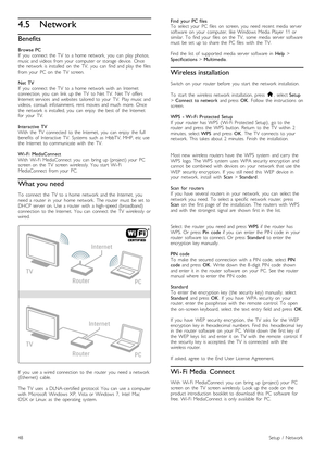 Page 484.5Network
Benefits
Browse  PC
If   you   connect   the   TV   to  a  home   network,   you   can   play  photos,
music  and  videos   from  your   computer  or  storage  device.   Once
the   network   is  installed   on   the   TV,   you   can   find  and  play  the   files
from  your   PC  on   the   TV   screen.
Net   TV
If   you   connect   the   TV   to  a  home   network   with   an   Internet
connection,  you   can   link  up  the   TV   to  Net  TV.   Net  TV   offers
Internet  services   and...