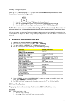 Page 3 
 
 - 3 -  Installing Analogue Programs  
 
Ensure the TV is in Analogue mode. If it is in Digital mode, press the A/D (Analogue/Digital) key on the 
Remote Control to enter the Analogue mode. 
 
1. Press the 
 (Menu TV) key on the Remote Control 
2.  Press the Up/Down Arrow Key to scroll to the item called INSTALL and press OK 
3.  Press the Up/Down Arrow Key to scroll to the item AUTO STORE and press OK 
 
The TV will now start to scan and install all available (Analogue) TV channels automatically....