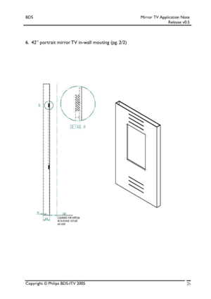 Page 26BDS Mirror TV Application Note 
 Release v0.5 
 
 
 
6.  42” portrait mirror TV in-wall mouting (pg. 2/2) 
 
Copyright © Philips BDS-ITV 2005 26
 