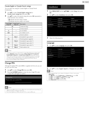 Page 36English36
Canada	English 	or 	Canada 	French 	ratings
You can select the rating for Canada English or Canada French 
broadcasting.
3	Use ▲▼ to select  Canada	English 	ratings 	lock  or 
Canada 	French 	ratings 	lock , then press  OK.
4	Use ▲▼ to select the desired rating, then press  OK repeatedly to 
switch between view and block.
•  indicates that the rating is locked.
•  indicates that the rating is not locked.
Canada 	English 	
ratings 	lock Canada
	French 	
ratings 	lockDescription
AllLocked all...