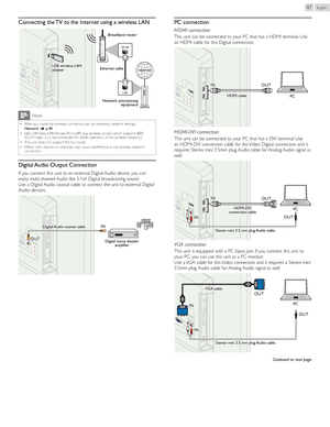 Page 47English47
Connecting	the 	TV 	to 	the 	Internet 	using 	a 	wireless 	LAN
WLAN
LAN
Broadband 	router
USB 	wireless 	LAN	adapter
Network 	provisioning	equipment
Ethernet 	cableInternet
Note
 
• After you made the wireless connection, set up necessar y network settings.
  Network ➠ p.	40
 
• Use a Wireless LAN Access Point  (AP) (e.g. wireless router) which suppor ts IEEE 
802.11 b/g/n. (n is recommended for stable operation of the wireless network.)
 
• This unit does not suppor t Ad-hoc mode.
 
• Other...