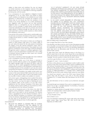 Page 60vi
subject to these terms and conditions. You may not impose 
any fur ther restrictions on the recipients exercise of the rights 
granted herein. You are not responsible for enforcing compliance 
by third par ties with this License.
11.    If, as a consequence of a cour t judgment or allegation of patent 
infringement or for any other reason (not limited to patent 
issues), conditions are imposed on you (whether by cour t order, 
agreement or otherwise) that contradict the conditions of this 
License,...