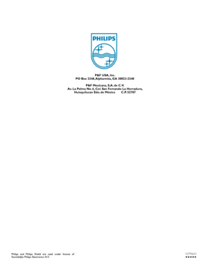 Page 67   
A27P6UH
 ★★★★★ Philips and Philips Shield are used under license of 
Koninklijke Philips Electronics N.V.
P&F USA, Inc.
PO Box 2248, Alpharetta, GA 30023-2248
P&F Mexicana, S.A. de C.V.
Av. La Palma No. 6, Col. San Fernando La Herradura,
Huixquilucan Edo. de México       C.P. 52787 
 