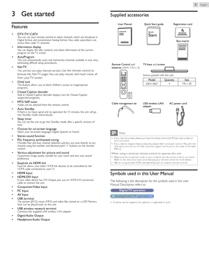 Page 8English8
3	 Get	started
Features
•  DTV	 /	TV	 /	CATV      You can use your remote control to select channels which are broadcast in 
Digital format and conventional Analog format. Also, cable subscribers can 
access their cable TV channels.
• Information	display      You can display the title, contents and other information of the current 
program on the TV screen.
• AutoProgram      This unit automatically scans and memorizes channels available in your area, 
eliminating difficult setup procedures.
•...