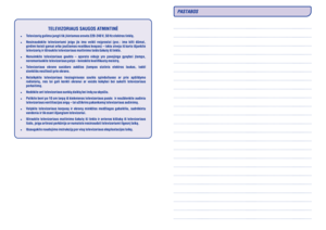 Page 2TELEVIZORIAUS SAUGOS ATMINTINË









Televizoriø galima jungti tik á kintamos srovës 220-240 V, 50 Hz elektros tinklà.
Nesinaudokite televizoriumi jeigu jis ima veikti neáprastai (pvz.: ima kilti dûmai,
girdimi keisti garsai arba jauèiamas neaiðkus kvapas) – tokiu atveju ið karto iðjunkite
televizoriø ir iðtraukite televizoriaus maitinimo laido ðakutæ ið tinklo.
Nenuimkite televizoriaus gaubto – aparato viduje yra pavojinga gyvybei átampa,
neremontuokite televizoriaus patys – kvieskite...