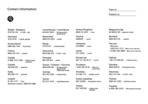 Page 2Contact informationType nr.
Product nr.
België / Belgique
078 250 145   - € 0.06 / min
Danmark
3525 8759   - Lokalt opkald
Deutschland
France
Ελλάδα
0 0800 31 22 1280   - Κλήση χωρίς
                                       χρέωση
España
Ireland
01 601 1 777   - Free
Northern Ireland  0800 055 6882 
Italia Luxembourg / Luxemburg
40 6661
 5644   - Ortsgespräch
                                Appel local
Nederland
Norge
2270 8111   - Lokalsamtale
Österreich
Portugal
Suisse / Schweiz / Svizzera
0844 800 544...