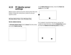 Page 1434.3.5 PC Media server settingsMedia servers need to be set for sharing their files and
folders. Follow the instructions closely to set your
specific server.Windows Media Player v11  on Windows VistaSet for network sharing
In Windows Media Player select Libraryfrom the menu
and select Media sharing.   In the Media Sharing
window, check the Share my
media box. Click OK.
If no network connection was found, and you are
unable to check this box, click the Networking button
to show the Network and Sharing...