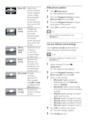 Page 1514
Shift picture position
1 Press  (Experience ).
The experience bar appears.
 
»
2  Press the Navigation buttons to select 
[Picture shift] , then press OK .
3 Press the Navigation buttons to adjust 
the position of the picture.
4 Press OK  to confirm your choice.
Tip
Picture shif t is also accessible via the  
•[Setup]menu.
Use pre-defined sound settings
Use the [Smart sound] experience bar to 
access frequently used picture settings.
Note
All picture set tings are available via the  
•[Sound]menu.
1...