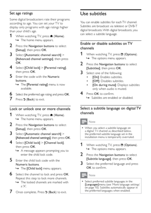 Page 1918
Use subtitles
You can enable subtitles for each TV channel. 
Subtitles are broadcast via teletext or DVB-T 
digital broadcasts. With digital broadcasts, you 
can select a subtitle language.
Enable or disable subtitles on TV 
channels
1 When watching T V, press  (Options ).
The options menu appears.
 
»
2  Press the Navigation buttons to select 
[Subtitles], then press OK .
3 Select one of the following:
•  [On] : Enables subtitles.
•  [Of f ] : Disables subtitles.
•  [On during mute] : Displays...