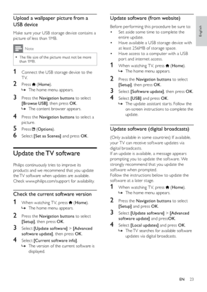 Page 2423
Update software (from website)
Before per forming this procedure be sure to:Set aside some time to complete the 
• 
entire update.
Have available a USB storage device with 
• 
at least 256MB of storage space.
Have access to a computer with a USB 
• 
por t and internet access.
1 When watching T V, press  (Home ).
The home menu appears.
 
»
2  Press the Navigation buttons to select 
[Setup] , then press OK .
3 Select [Software update] , then press OK.
4 Select [USB] and press OK .
The update assistant...