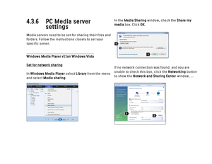 Page 1754.3.6 PC Media server 
settingsMedia servers need to be set for sharing their files and
folders. Follow the instructions closely to set your
specific server.Windows Media Player v11  on Windows VistaSet for network sharing
In Windows Media Playerselect Libraryfrom the menu
and select Media sharing.  In the Media Sharingwindow, check the Share my
mediabox. Click OK.
If no network connection was found, and you are
unable to check this box, click the Networkingbutton
to show the Network and Sharing Center...