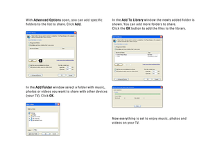 Page 179With Advanced Optionsopen, you can add specific
folders to the list to share. Click Add.
In the Add Folderwindow select a folder with music,
photos or videos you want to share with other devices
(your TV). Click OK.In the Add To Librarywindow the newly added folder is
shown. You can add more folders to share. 
Click the OKbutton to add the files to the library.
Now everything is set to enjoy music, photos and
videos on your TV.
1
 